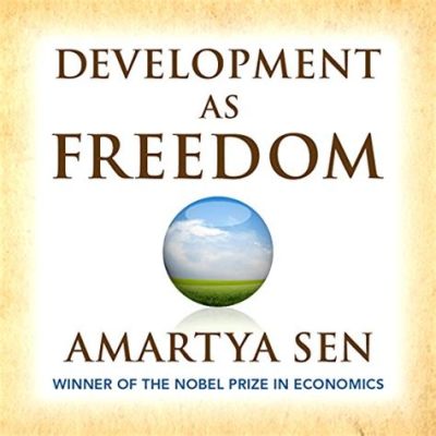  “Development as Freedom” _- Bir Yolculuğun İnsanî Boyutlarını Keşfediyoruz_