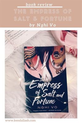  Empress of Salt and Fortune - A Dazzling Tapestry of Love, Loss, and Revolution!