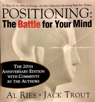  Positioning: The Battle for Your Mind - Sizi Zihnimizde Konumlandırmak İçin Bir Mücadele