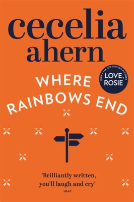  Where The Rainbows End:  Bir Aşk Hikayesi ve Hayatın Umutsuzluğuna Karşı Direnişi